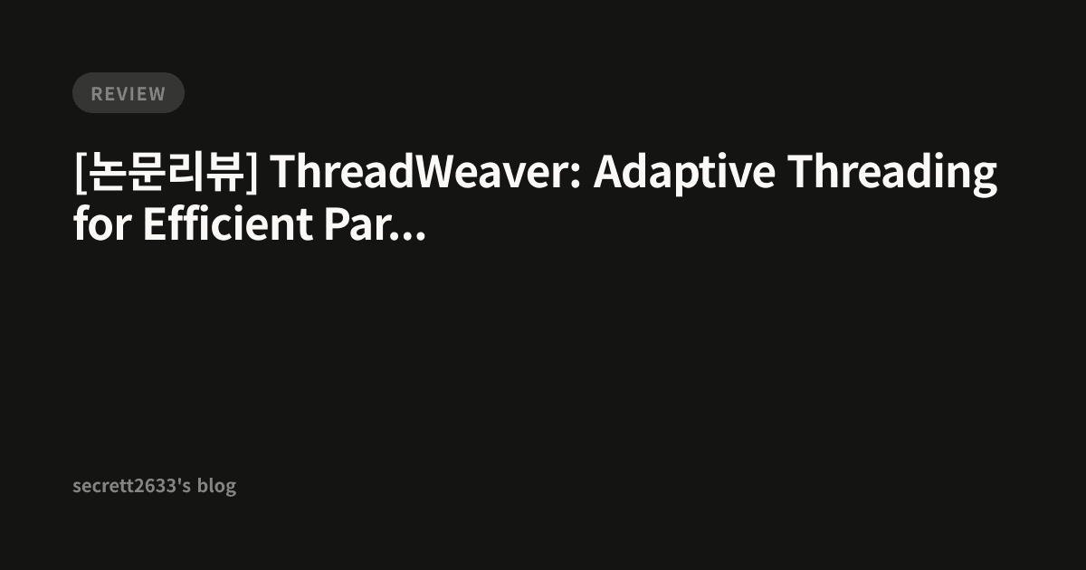 [논문리뷰] ThreadWeaver: Adaptive Threading for Efficient Parallel ...