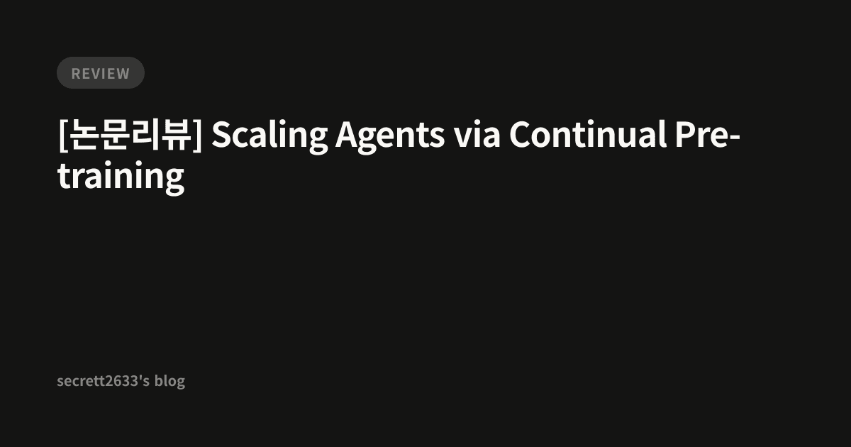 [논문리뷰] Scaling Agents via Continual Pre-training - secrett2633's blog