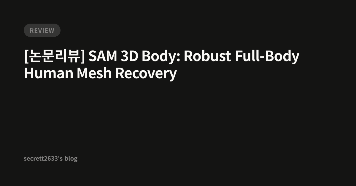 [논문리뷰] SAM 3D Body: Robust Full-Body Human Mesh Recovery - secrett2633 ...